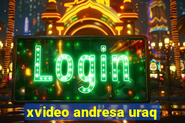 xvideo andresa uraq